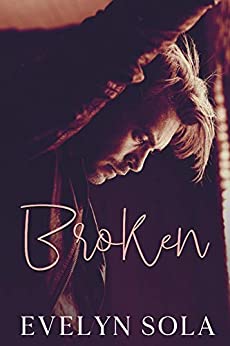 Broken: A Second Chance Contemporary Romance By Author Evelyn Sola