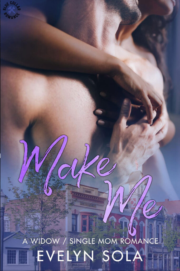 Make Me: A widow, single mom romance (Blue Collar Romance Book 3) By Author Evelyn Sola